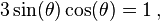 3\sin(\theta) \cos(\theta)= 1\,, 