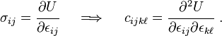 
 \sigma_{ij} = \cfrac{\partial U}{\partial \epsilon_{ij}} \quad \implies \quad
c_{ijk\ell} =  \cfrac{\partial^2 U}{\partial \epsilon_{ij}\partial \epsilon_{k\ell}}~.
 