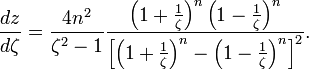 
  \frac{dz}{d\zeta} = \frac{4n^2}{\zeta^2-1} \frac{\left(1+\frac{1}{\zeta}\right)^n \left(1-\frac{1}{\zeta}\right)^n}
                                                  {\left[ \left(1+\frac{1}{\zeta}\right)^n - \left(1-\frac{1}{\zeta}\right)^n \right]^2}.
