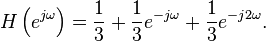 H\left(e^{j\omega}\right) = \frac{1}{3} + \frac{1}{3}e^{-j\omega} + \frac{1}{3}e^{-j2\omega}.