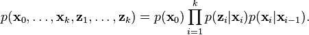 p(\textbf{x}_0,\dots,\textbf{x}_k,\textbf{z}_1,\dots,\textbf{z}_k) = p(\textbf{x}_0)\prod_{i=1}^k p(\textbf{z}_i|\textbf{x}_i)p(\textbf{x}_i|\textbf{x}_{i-1}).