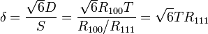 \delta = \frac{\sqrt{6} D}{S}=\frac{\sqrt{6} R_{100}T}{R_{100}/R_{111}}=\sqrt{6}TR_{111}