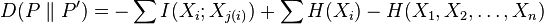 
D(P\parallel P^{\prime })=-\sum I(X_{i};X_{j(i)})+\sum
H(X_{i})-H(X_{1},X_{2},\ldots ,X_{n})
