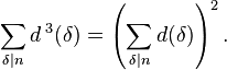 
\sum_{\delta\mid n}d^{\;3}(\delta) = \left(\sum_{\delta\mid n}d(\delta)\right)^2.\;
