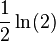 \frac{1}{2}\ln(2)