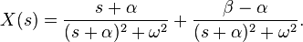 X(s) = \frac{s + \alpha}{(s+\alpha)^2 + \omega^2} + \frac{\beta - \alpha }{(s + \alpha)^2 + \omega^2}.