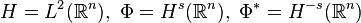 H=L^2(\mathbb R^n),\ \Phi = H^s(\mathbb R^n),\ \Phi^* = H^{-s}(\mathbb R^n)