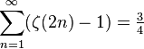 
\sum_{n=1}^{\infty}(\zeta(2n)-1)=\tfrac34
