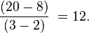 \frac {(20 - 8)}{(3 - 2)} \; = 12. \,