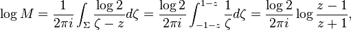  \log M  = \frac{1}{2\pi i}\int_{\Sigma}\frac{\log{2}}{\zeta-z}d\zeta 
   = \frac{\log 2}{2\pi i}\int^{1-z}_{-1-z}\frac{1}{\zeta}d\zeta 
   = \frac{\log 2}{2\pi i} \log{\frac{z-1}{z+1}}, 