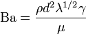 \mathrm{Ba} = \frac{\rho d^2 \lambda^{1/2} \gamma}{\mu}