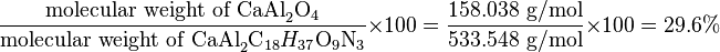 {\frac {{\text{molecular weight of CaAl}}_{2}{\text{O}}_{4}}{{\text{molecular weight of CaAl}}_{2}{\text{C}}_{18}H_{37}{\text{O}}_{9}{\text{N}}_{3}}}\times 100={\frac {158.038~{\text{g/mol}}}{533.548~{\text{g/mol}}}}\times 100=29.6\%