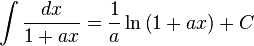 \int \dfrac {dx}{1+ax}=\dfrac {1}{a}\ln \left( 1+ax\right) +C