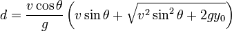  d = \frac{v \cos \theta}{g} \left( v \sin \theta + \sqrt{v^2 \sin^2 \theta + 2gy_0} \right) 