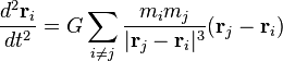 \frac{d^2\mathbf{r}_i}{dt^2} = G\sum_{i\neq j}\frac{m_i m_j}{|\mathbf{r}_j - \mathbf{r}_i|^3} (\mathbf{r}_j - \mathbf{r}_i)