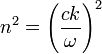 n^2 = \left(\frac{ck}{\omega}\right)^2