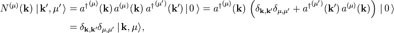 
\begin{align}
N^{(\mu)}(\mathbf{k})\; |\, \mathbf{k}',\mu'\,\rangle &= 
{a^\dagger}^{(\mu)}(\mathbf{k})\, a^{(\mu)}(\mathbf{k})\; {a^\dagger}^{(\mu')}(\mathbf{k'})\, |\,0\,\rangle
= {a^\dagger}^{(\mu)}(\mathbf{k})\,\left(\delta_{\mathbf{k},\mathbf{k'}}\delta_{\mu,\mu'} + {a^\dagger}^{(\mu')}(\mathbf{k'})\,a^{(\mu)}(\mathbf{k})\right) \, |\,0\,\rangle \\
&=\delta_{\mathbf{k},\mathbf{k'}}\delta_{\mu,\mu'} \,|\, \mathbf{k},\mu\rangle,
\end{align}
