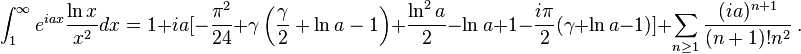 
\int_1^\infty e^{iax}\frac{\ln x}{x^2}dx
=1+ia[-\frac{\pi^2}{24}+\gamma\left(\frac{\gamma}{2}+\ln a-1\right)+\frac{\ln^2 a}{2}-\ln a+1
-\frac{i\pi}{2}(\gamma+\ln a-1)]+\sum_{n\ge 1}\frac{(ia)^{n+1}}{(n+1)!n^2}~.
