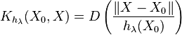 K_{h_\lambda}(X_0 ,X) = D\left( \frac{\left\| X-X_0 \right\|}{h_\lambda (X_0)} \right)