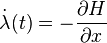 
\dot{\lambda}(t)=-\frac{\partial H}{\partial x}
