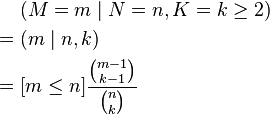 \begin{align}
       &(M=m\mid N=n,K=k\ge 2) \\
  = {} &(m\mid n,k) \\
  = {} &[m\le n]\frac{\binom{m - 1}{k - 1}}{\binom{n}{k}}
\end{align}