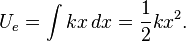 U_e = \int {k x}\, dx = \frac {1} {2} k x^2.