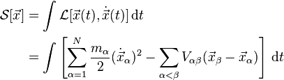 
\begin{align}
\mathcal{S}[\vec{x}] & = \int \mathcal{L}[\vec{x}(t),\dot{\vec{x}}(t)] \, \mathrm{d}t \\
& = \int \left [\sum^N_{\alpha=1} \frac{m_\alpha}{2}(\dot{\vec{x}}_\alpha)^2 -\sum_{\alpha<\beta} V_{\alpha\beta}(\vec{x}_\beta-\vec{x}_\alpha)\right] \, \mathrm{d}t
\end{align}
