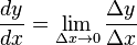 \frac{dy}{dx} = \lim_{\Delta x \to 0}\frac{\Delta y}{\Delta x}