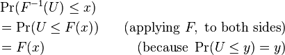 
\begin{align}
& \Pr(F^{-1}(U) \leq x) \\
& {} = \Pr(U \leq F(x)) \quad &(\text{applying }F,\text{ to both sides}) \\
& {} = F(x)\quad &(\text{because }\Pr(U \leq y) = y)
\end{align}
