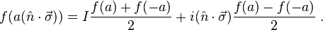 f(a(\hat{n} \cdot \vec{\sigma})) = I\frac{f(a)+f(-a)}{2} + i (\hat{n} \cdot \vec{\sigma}) \frac{f(a)-f(-a)}{2} ~.