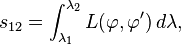  s_{12} =
\int_{\lambda_1}^{\lambda_2} L(\varphi, \varphi')\,d\lambda,