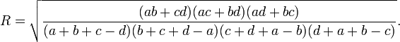  R = \sqrt {\frac{(ab + cd) (ac + bd) (ad + bc)}{(a + b + c - d) (b + c + d - a) (c + d + a - b) (d + a + b - c)}}.