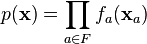 p(\mathbf{x}) = \prod_{a \in F} f_a (\mathbf{x}_a)