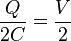 \frac{Q}{2C}=\frac{V}{2}