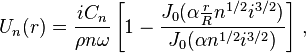   U_n(r) = \frac{iC_n}{\rho n \omega} \left[ 1 - \frac{J_0(\alpha \frac{r}{R} n^{1/2}i^{3/2})}{J_0(\alpha n^{1/2}i^{3/2})} \right] \, ,