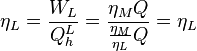  \eta_L=\frac{W_L}{Q^L_h}=\frac{\eta_M Q}{\frac{\eta_M}{\eta_L}Q}=\eta_L