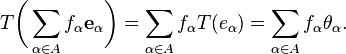 
    T\biggl(\sum_{\alpha\in A} f_\alpha \mathbf{e}_\alpha\biggr) = \sum_{\alpha \in A} f_\alpha T(e_\alpha) = \sum_{\alpha\in A} f_\alpha \theta_\alpha.
  