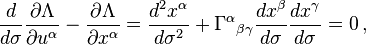 \frac{d}{d\sigma}\frac{\partial \Lambda}{\partial u^\alpha} - \frac{\partial \Lambda}{\partial x^\alpha} = \frac{d^2 x^\alpha}{d\sigma^2} + \Gamma^\alpha {}_{\beta\gamma} \frac{dx^\beta}{d\sigma}\frac{dx^\gamma}{d\sigma} = 0\,, 