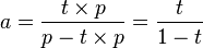 a = \frac{t \times p}{p - t \times p} = \frac{t}{1 - t}