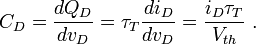 C_D = \frac {dQ_D}{dv_D} = \tau_T \frac {d i_D}{dv_D} = \frac{i_D \tau_T}{V_{th}} \ . 