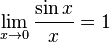 \lim_{x \to 0} \frac{\sin x}{x} = 1