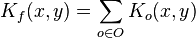 K_f(x,y) = \sum_{o\in O}K_o(x,y) 