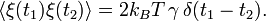 \langle\xi(t_1)\xi(t_2)\rangle = 2 k_B T\,\gamma\, \delta(t_1-t_2).