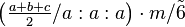 \left ( \tfrac{a+b+c}{2}/a:a:a\right ) \cdot m/\tilde 6