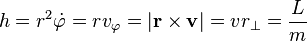 
h = r^{2} \dot{\varphi} = r v_{\varphi} = \left| \mathbf{r} \times \mathbf{v} \right| = v r_{\perp} = \frac{L}{m}
