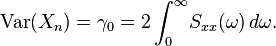 \text{Var}(X_n) = \gamma_0 = 2 \int_0^{\infty}\! S_{xx}(\omega) \, d\omega.