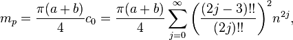 
m_p = \frac{\pi(a+b)}4 c_0 = \frac{\pi(a+b)}4 \sum_{j=0}^\infty
\biggl(\frac{(2j-3)!!}{(2j)!!}\biggr)^2 n^{2j},
