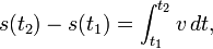 s(t_2)-s(t_1) = \int_{t_1}^{t_2}{v}\, dt, 