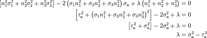 \begin{align}
\left[n_1^2\sigma_1^2+n_2^2\sigma_2^2+n_3^2\sigma_3^2\right]-2\left(\sigma_1n_1^2+\sigma_2n_2^2+\sigma_3n_3^2\right)\sigma_\mathrm{n}+\lambda\left(n_1^2+n_2^2+n_3^2\right)&=0 \\
\left[\tau_\mathrm{n}^2+\left(\sigma_1n_1^2+\sigma_2n_2^2+\sigma_3n_3^2\right)^2\right]-2\sigma_\mathrm{n}^2+\lambda&=0 \\
\left[\tau_\mathrm{n}^2+\sigma_\mathrm{n}^2\right]-2\sigma_\mathrm{n}^2+\lambda &=0 \\
\lambda &= \sigma_\mathrm{n}^2-\tau_\mathrm{n}^2
\end{align}\,\!