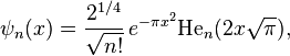 {\psi}_n(x) = \frac{2^{1/4}}{\sqrt{n!}} \, e^{-\pi x^2}\mathrm{He}_n(2x\sqrt{\pi}),